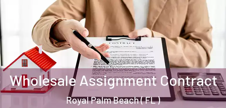  Wholesale Assignment Contract Royal Palm Beach ( FL )