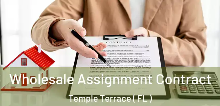  Wholesale Assignment Contract Temple Terrace ( FL )