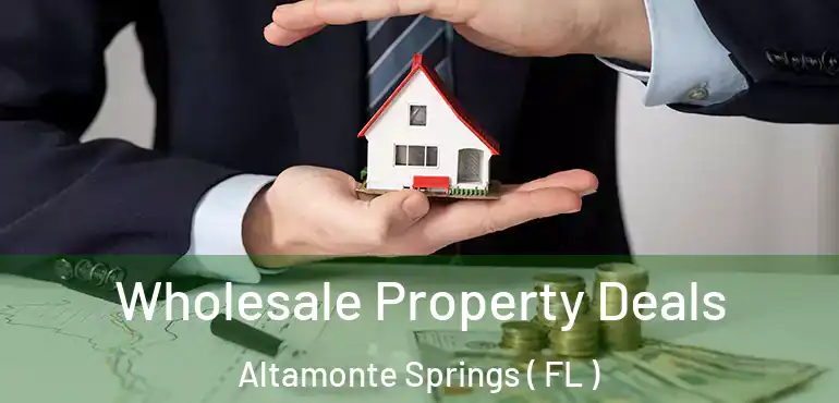  Wholesale Property Deals Altamonte Springs ( FL )