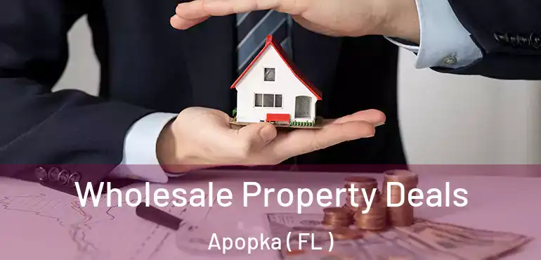  Wholesale Property Deals Apopka ( FL )