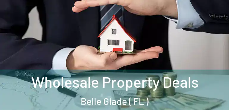  Wholesale Property Deals Belle Glade ( FL )
