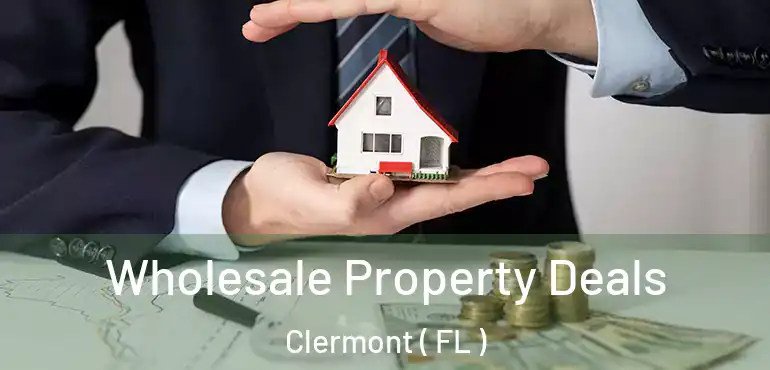  Wholesale Property Deals Clermont ( FL )