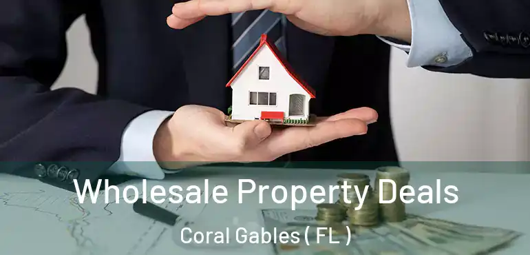  Wholesale Property Deals Coral Gables ( FL )