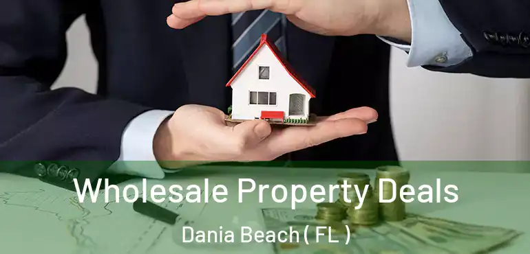  Wholesale Property Deals Dania Beach ( FL )