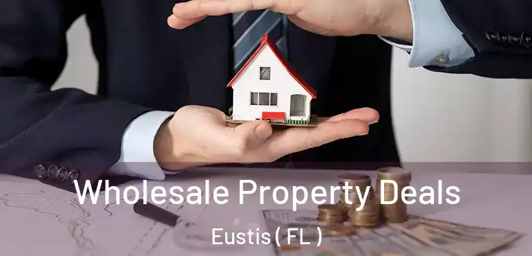  Wholesale Property Deals Eustis ( FL )