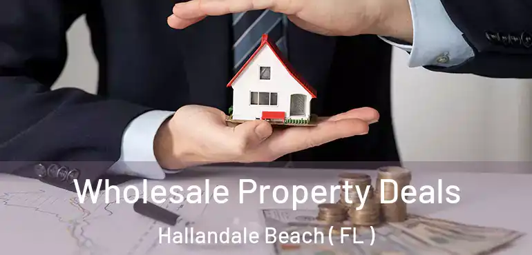  Wholesale Property Deals Hallandale Beach ( FL )