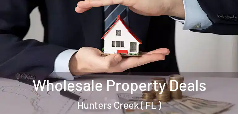  Wholesale Property Deals Hunters Creek ( FL )