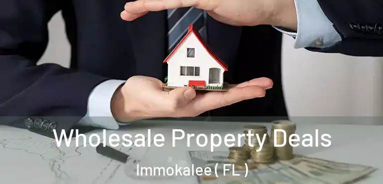  Wholesale Property Deals Immokalee ( FL )