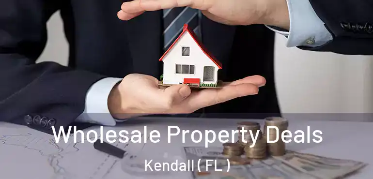  Wholesale Property Deals Kendall ( FL )