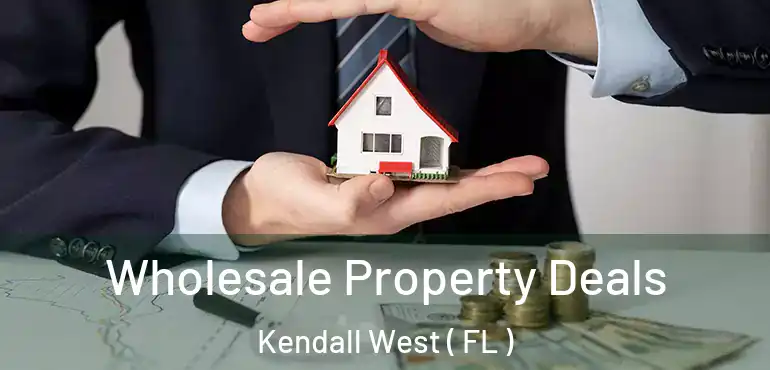  Wholesale Property Deals Kendall West ( FL )