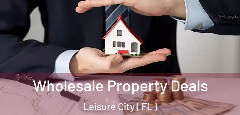  Wholesale Property Deals Leisure City ( FL )