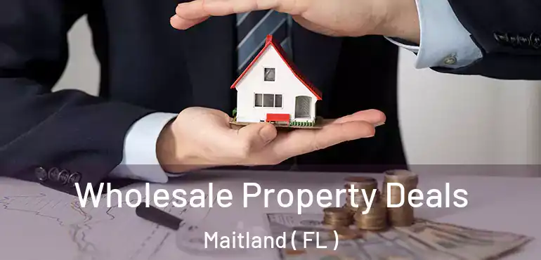  Wholesale Property Deals Maitland ( FL )