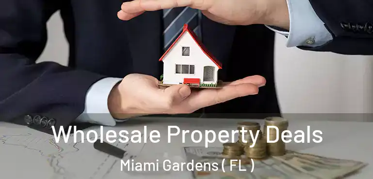  Wholesale Property Deals Miami Gardens ( FL )