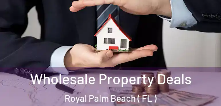  Wholesale Property Deals Royal Palm Beach ( FL )