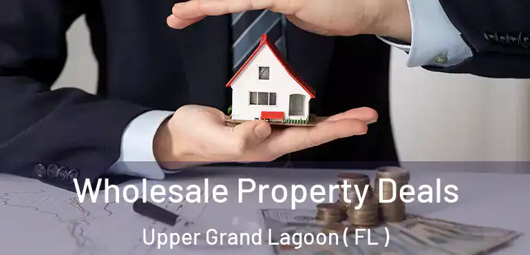  Wholesale Property Deals Upper Grand Lagoon ( FL )
