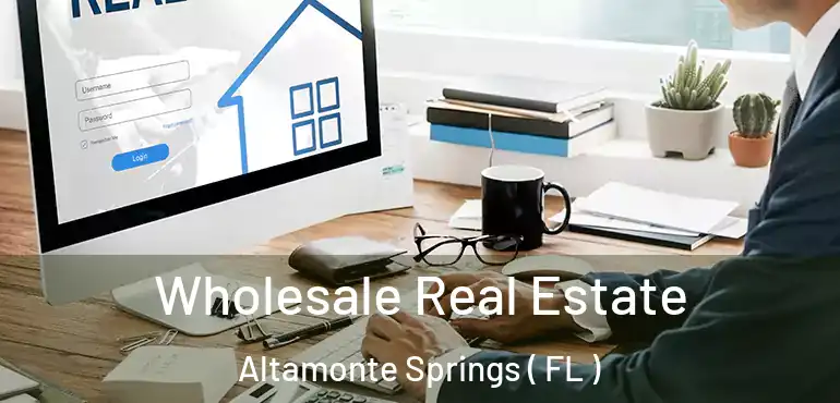  Wholesale Real Estate Altamonte Springs ( FL )