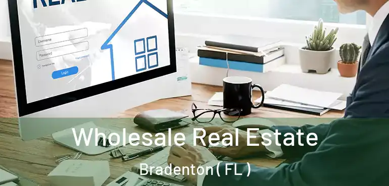  Wholesale Real Estate Bradenton ( FL )