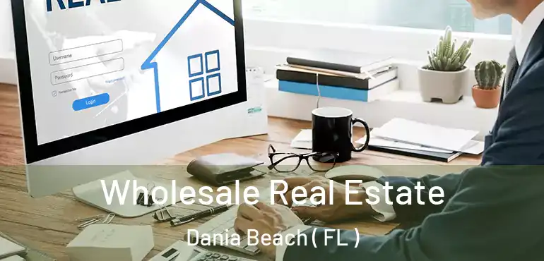  Wholesale Real Estate Dania Beach ( FL )