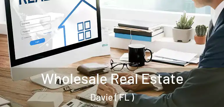  Wholesale Real Estate Davie ( FL )