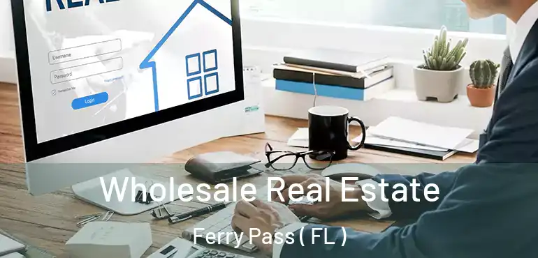  Wholesale Real Estate Ferry Pass ( FL )