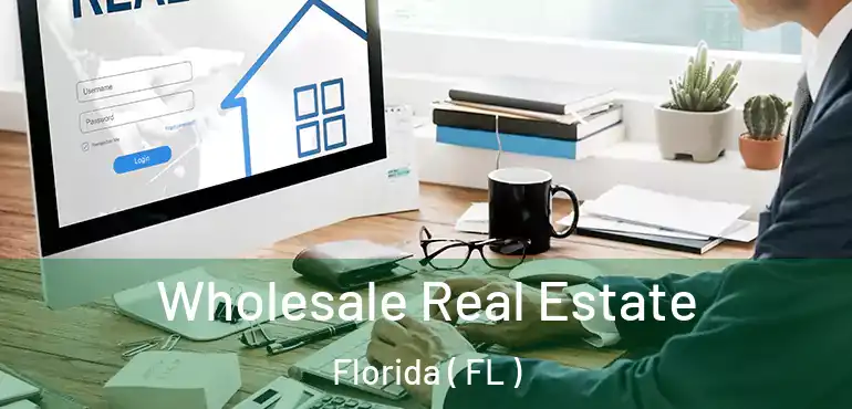  Wholesale Real Estate Florida ( FL )