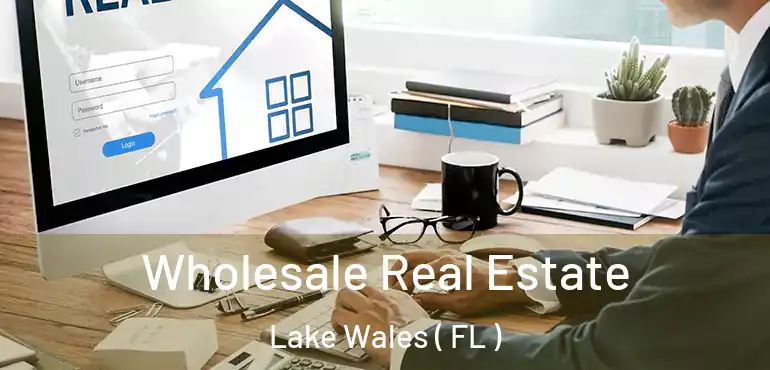  Wholesale Real Estate Lake Wales ( FL )