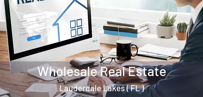  Wholesale Real Estate Lauderdale Lakes ( FL )