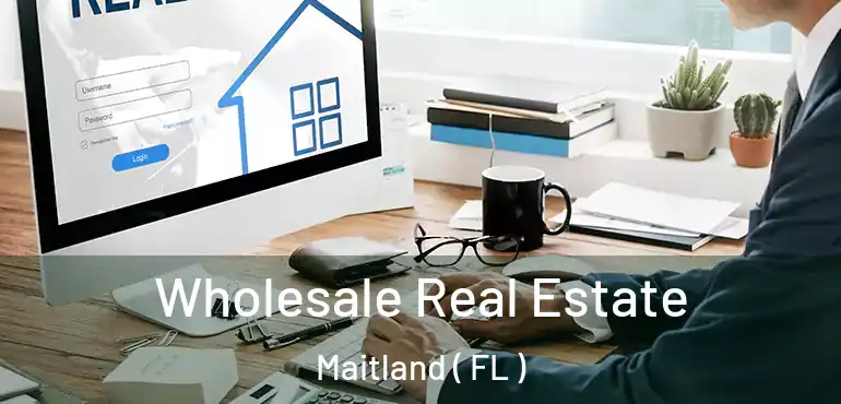  Wholesale Real Estate Maitland ( FL )