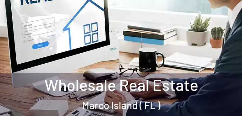  Wholesale Real Estate Marco Island ( FL )