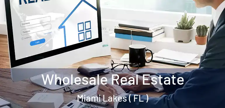 Wholesale Real Estate Miami Lakes ( FL )