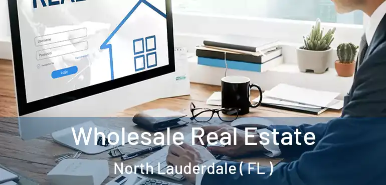  Wholesale Real Estate North Lauderdale ( FL )