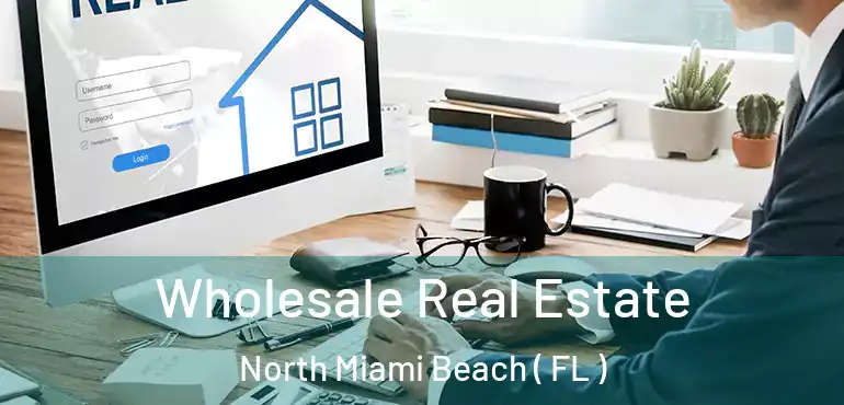  Wholesale Real Estate North Miami Beach ( FL )