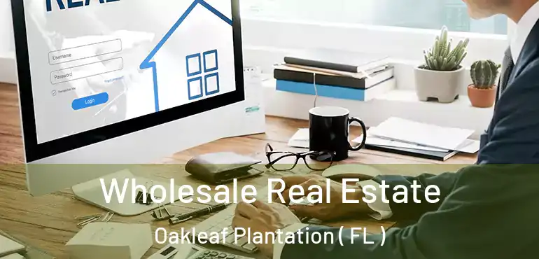  Wholesale Real Estate Oakleaf Plantation ( FL )