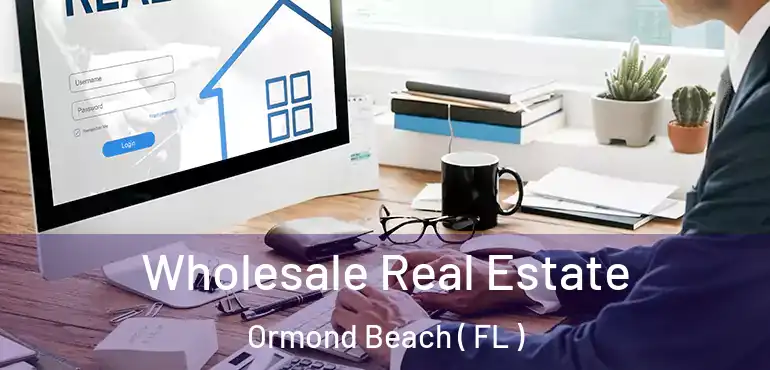  Wholesale Real Estate Ormond Beach ( FL )