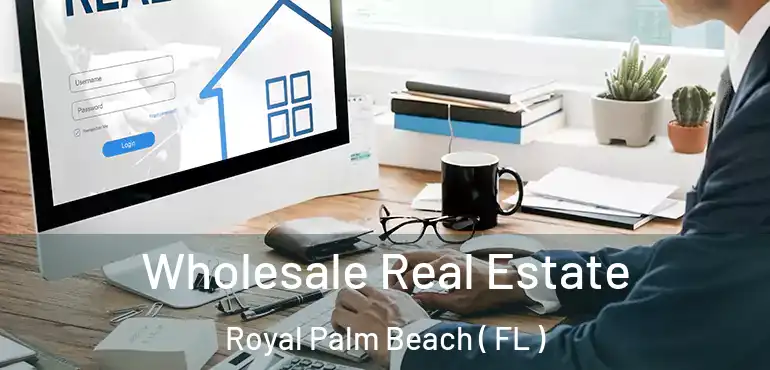 Wholesale Real Estate Royal Palm Beach ( FL )