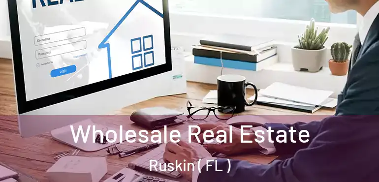  Wholesale Real Estate Ruskin ( FL )