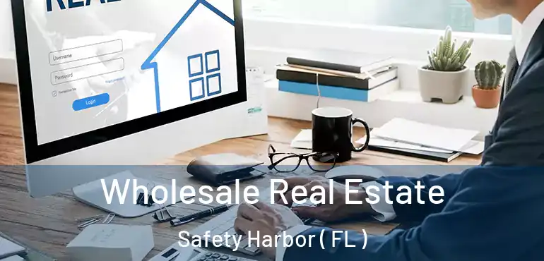  Wholesale Real Estate Safety Harbor ( FL )