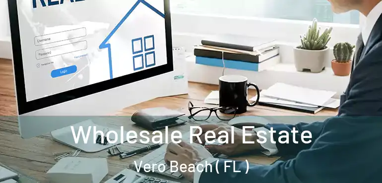  Wholesale Real Estate Vero Beach ( FL )
