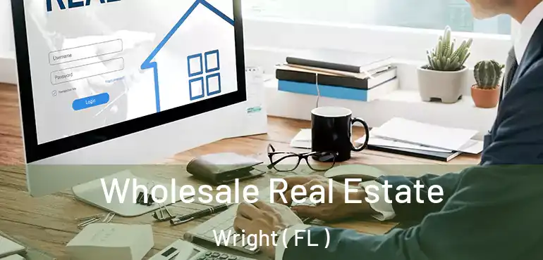  Wholesale Real Estate Wright ( FL )