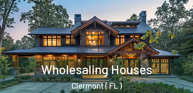  Wholesaling Houses Clermont ( FL )