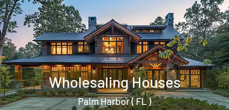  Wholesaling Houses Palm Harbor ( FL )