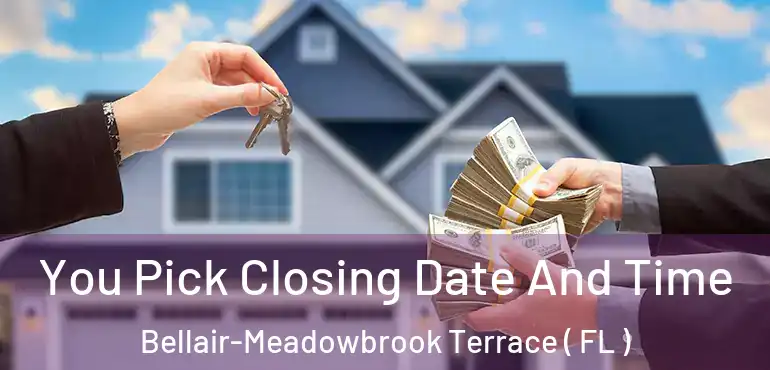  You Pick Closing Date And Time Bellair-Meadowbrook Terrace ( FL )