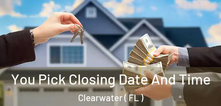  You Pick Closing Date And Time Clearwater ( FL )