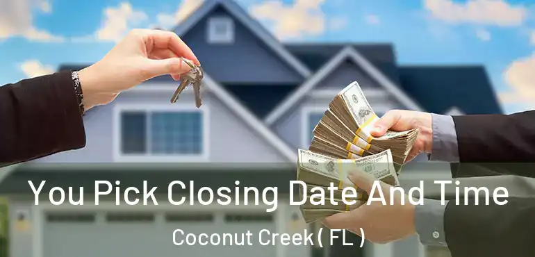  You Pick Closing Date And Time Coconut Creek ( FL )