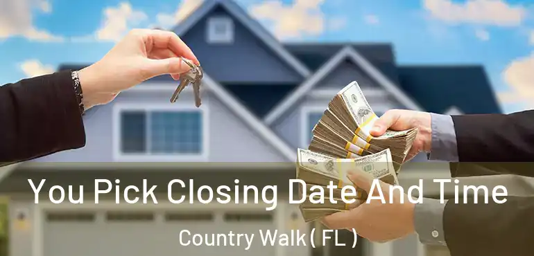  You Pick Closing Date And Time Country Walk ( FL )