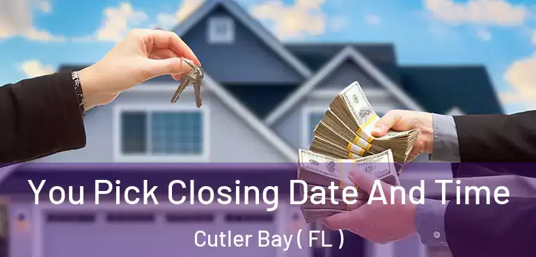  You Pick Closing Date And Time Cutler Bay ( FL )
