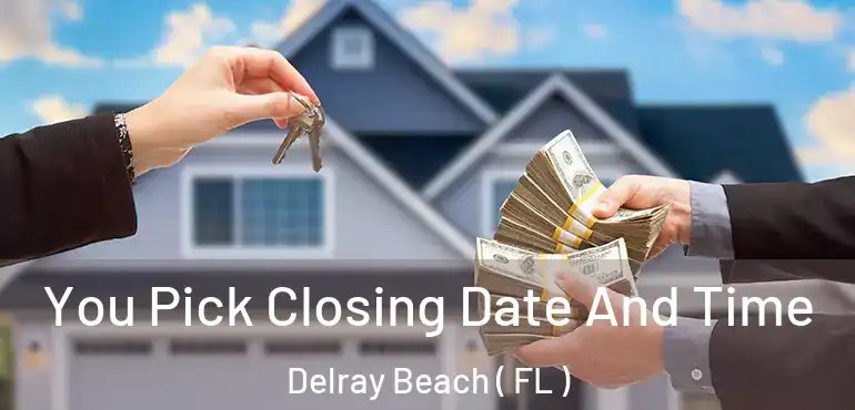  You Pick Closing Date And Time Delray Beach ( FL )