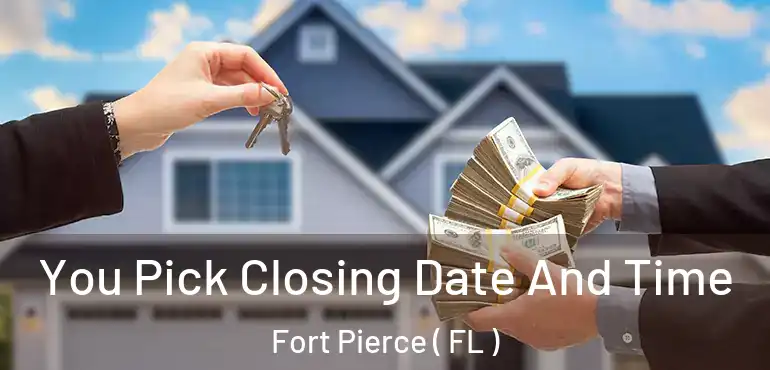  You Pick Closing Date And Time Fort Pierce ( FL )
