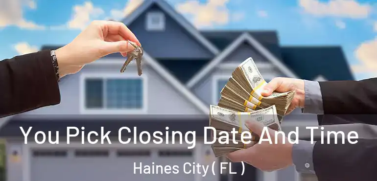  You Pick Closing Date And Time Haines City ( FL )