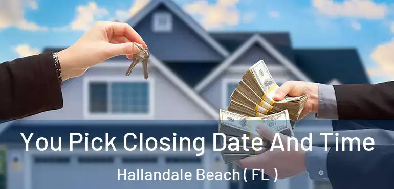  You Pick Closing Date And Time Hallandale Beach ( FL )